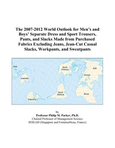 The 2007-2012 World Outlook for Men’s and Boys’ Separate Dress and Sport Trousers, Pants, and Slacks Made from Purchased Fabrics Excluding Jeans, Jean-Cut Casual Slacks, Workpants, and Sweatpants