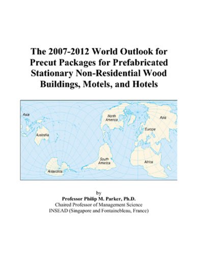 The 2007-2012 World Outlook for Precut Packages for Prefabricated Stationary Non-Residential Wood Buildings, Motels, and Hotels