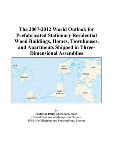 The 2007-2012 World Outlook for Prefabricated Stationary Residential Wood Buildings, Homes, Townhouses, and Apartments Shipped in Three-Dimensional Assemblies