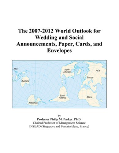 The 2007-2012 World Outlook for Wedding and Social Announcements, Paper, Cards, and Envelopes
