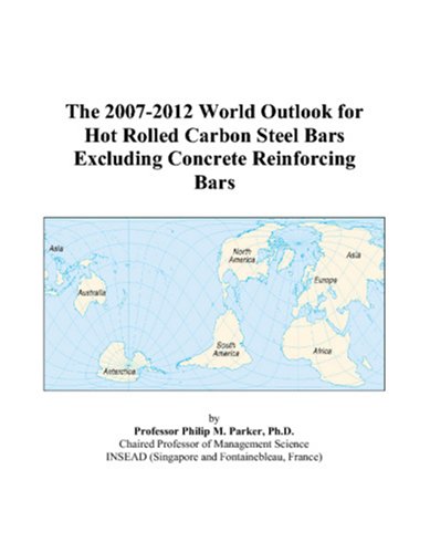 The 2007-2012 World Outlook for Hot Rolled Carbon Steel Bars Excluding Concrete Reinforcing Bars