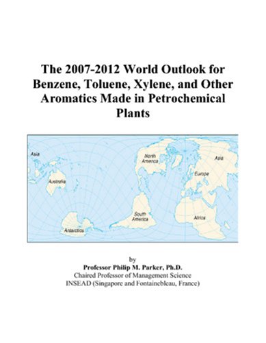The 2007-2012 World Outlook for Benzene, Toluene, Xylene, and Other Aromatics Made in Petrochemical Plants