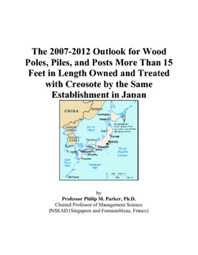 The 2007-2012 Outlook for Wood Poles, Piles, and Posts More Than 15 Feet in Length Owned and Treated with Creosote by the Same Establishment in Japan