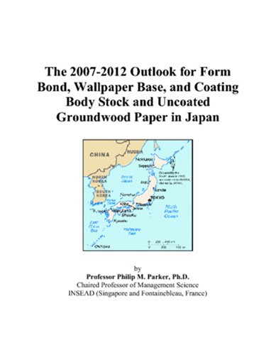 The 2007-2012 Outlook for Form Bond, Wallpaper Base, and Coating Body Stock and Uncoated Groundwood Paper in Japan
