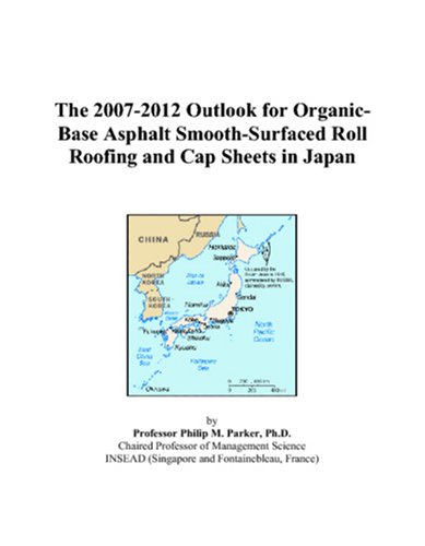 The 2007-2012 Outlook for Organic-Base Asphalt Smooth-Surfaced Roll Roofing and Cap Sheets in Japan