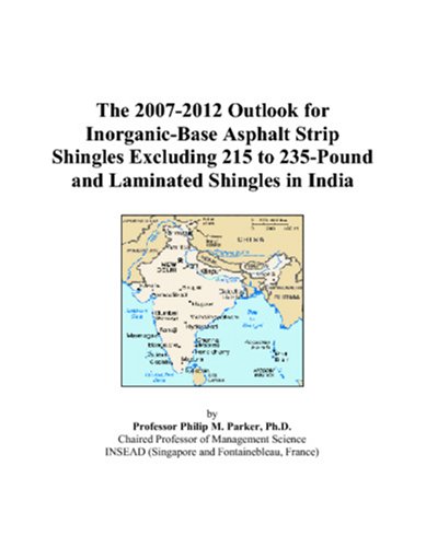 The 2007-2012 Outlook for Inorganic-Base Asphalt Strip Shingles Excluding 215 to 235-Pound and Laminated Shingles in India