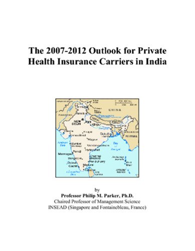 The 2007-2012 Outlook for Private Health Insurance Carriers in India