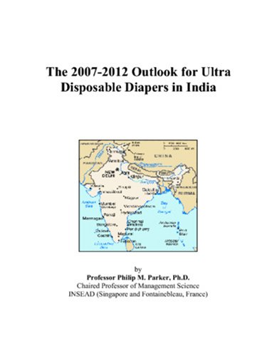 The 2007-2012 Outlook for Ultra Disposable Diapers in India