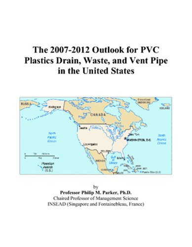 The 2007-2012 Outlook for PVC Plastics Drain, Waste, and Vent Pipe in the United States