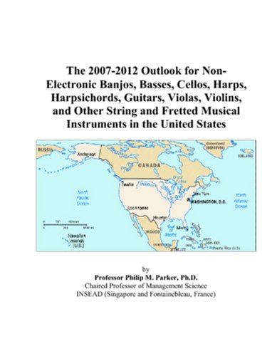 The 2007-2012 Outlook for Non-Electronic Banjos, Basses, Cellos, Harps, Harpsichords, Guitars, Violas, Violins, and Other String and Fretted Musical Instruments in the United States
