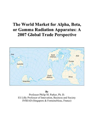 The World Market for Alpha, Beta, or Gamma Radiation Apparatus: A 2007 Global Trade Perspective