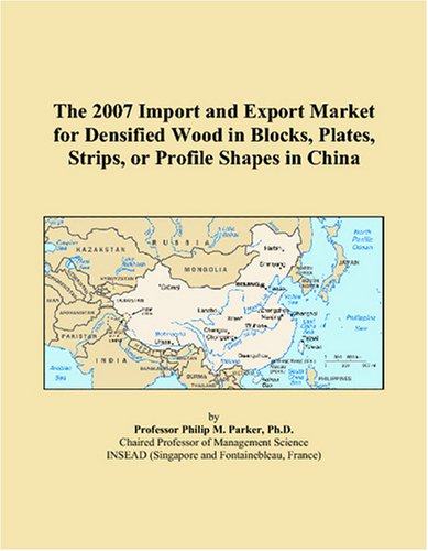 The 2007 Import and Export Market for Densified Wood in Blocks, Plates, Strips, or Profile Shapes in China