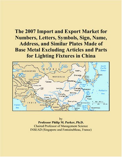 The 2007 Import and Export Market for Numbers, Letters, Symbols, Sign, Name, Address, and Similar Plates Made of Base Metal Excluding Articles and Parts for Lighting Fixtures in China