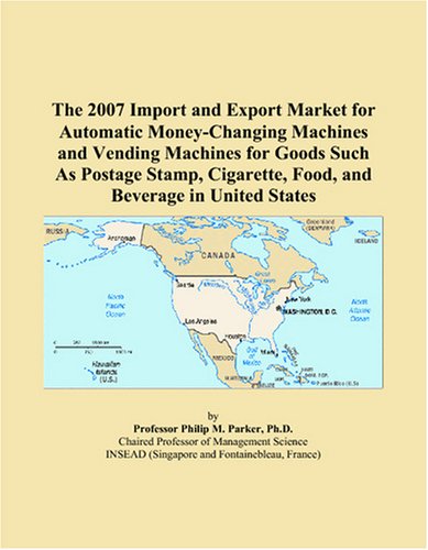 The 2007 Import and Export Market for Automatic Money-Changing Machines and Vending Machines for Goods Such As Postage Stamp, Cigarette, Food, and Beverage in United States