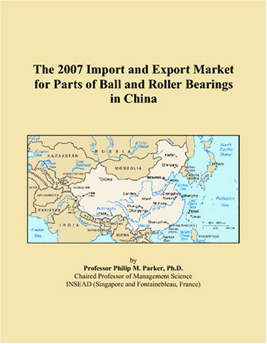 The 2007 Import and Export Market for Parts of Ball and Roller Bearings in China