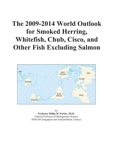 The 2009-2014 World Outlook for Smoked Herring, Whitefish, Chub, Cisco, and Other Fish Excluding Salmon
