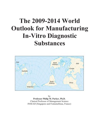 The 2009-2014 World Outlook for Manufacturing In-Vitro Diagnostic Substances