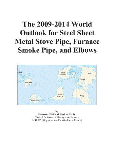 The 2009-2014 World Outlook for Steel Sheet Metal Stove Pipe, Furnace Smoke Pipe, and Elbows