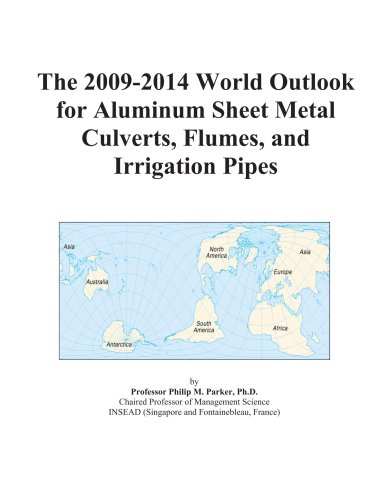 The 2009-2014 World Outlook for Aluminum Sheet Metal Culverts, Flumes, and Irrigation Pipes