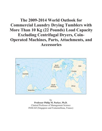The 2009-2014 World Outlook for Commercial Laundry Drying Tumblers with More Than 10 Kg (22 Pounds) Load Capacity Excluding Centrifugal Dryers, Coin-Operated Machines, Parts, Attachments, and Accessories