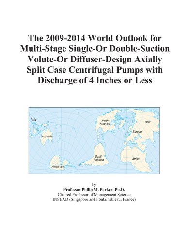 The 2009-2014 World Outlook for Multi-Stage Single-Or Double-Suction Volute-Or Diffuser-Design Axially Split Case Centrifugal Pumps with Discharge of 4 Inches or Less