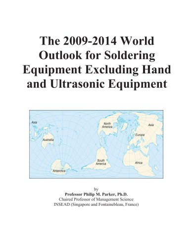 The 2009-2014 World Outlook for Soldering Equipment Excluding Hand and Ultrasonic Equipment