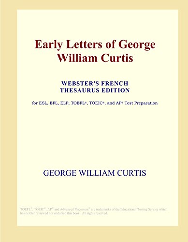 Early Letters of George William Curtis (Webster's French Thesaurus Edition)