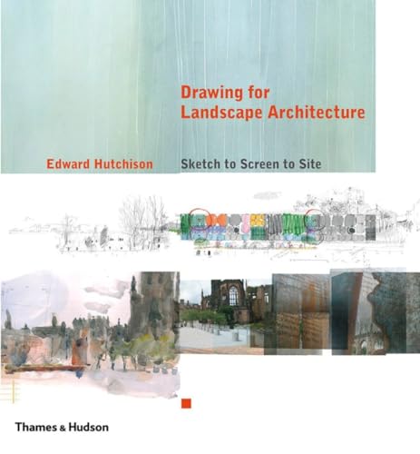 Drawing for Landscape Architecture: Sketch To Screen To Site
