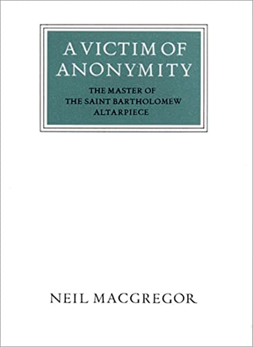 A Victim of Anonymity: The Master of the Saint Bartholomew Altarpiece (Walter Neurath Memorial Lecture)