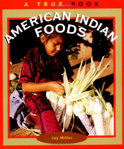 American Indian Foods: A True Book