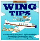 Wing Tips: How to Deal With Airline Delays, Cursed Cancellations, Lamentably Lost Luggage and Any Unexpected Adversity and Still Keep Smiling
