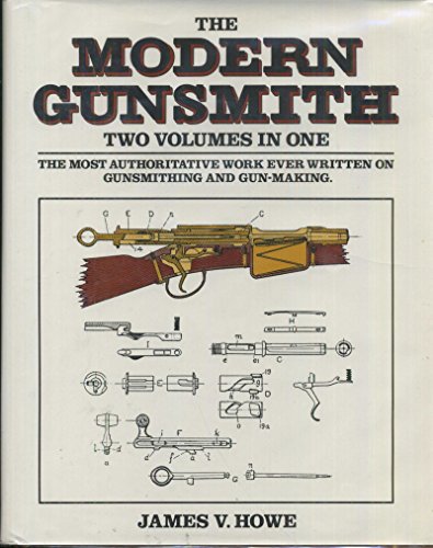 Modern Gunsmith: A Guide for the Amateur and Professional Gunsmith in the Design and Construction of Firearms, With Practical Suggestions for All Who