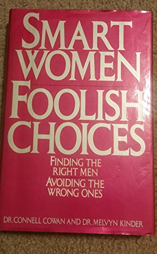 Smart Women/Foolish Choices: Finding the Right Men and Avoiding the Wrong Ones