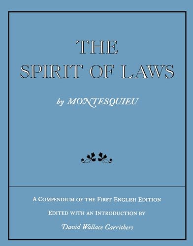 The Spirit of Laws: A Compendium of the First English Edition