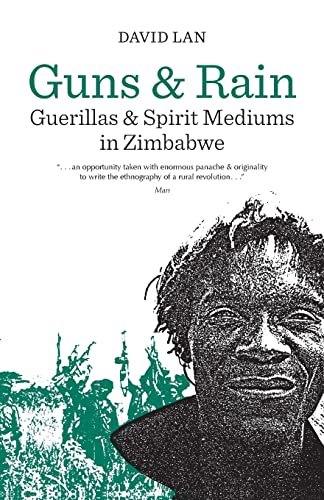 Guns and Rain: Guerillas and Spirit Mediums in Zimbabwe