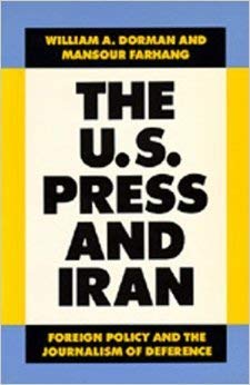 The U.S. Press and Iran: Foreign Policy and the Journalism of Deference