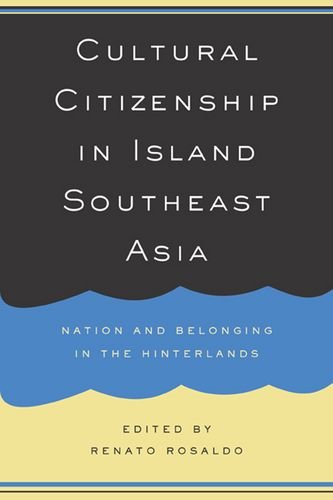 Cultural Citizenship in Island South East Asia – Nation and Belonging in the Hinterlands