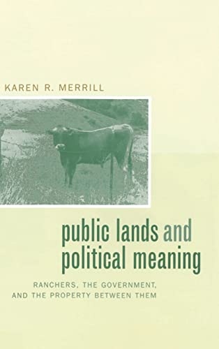 Public Lands and Political Meaning: Ranchers, the Government, and the Property Between Them