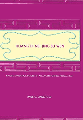 Huang Di Nei Jing Su Wen: Nature, Knowledge, Imagery in an Ancient Chinese Medical Text: With an appendix: The Doctrine of the Five Periods and Six Qi in the Huang Di Nei Jing Su Wen