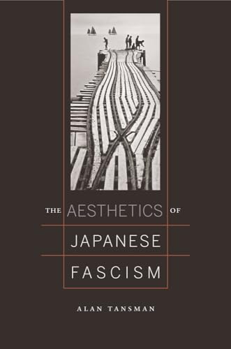 Aesthetics of Japanese Fascism (Studies of the Weatherhead East Asian Institute)