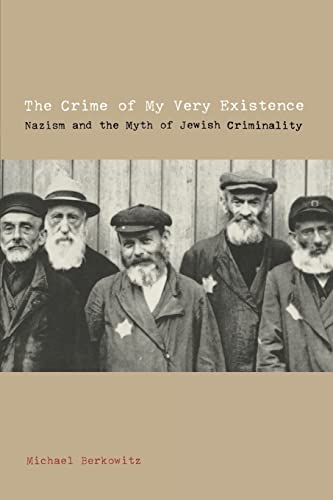 The Crime of My Very Existence: Nazism and the Myth of Jewish Criminality