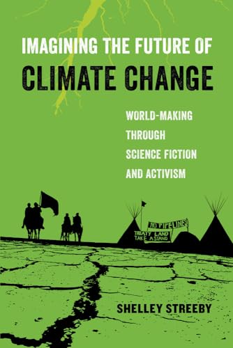 Imagining the Future of Climate Change: World-Making through Science Fiction and Activism (American Studies Now: Critical Histories of the Present) (Volume 5)