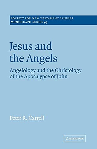 Jesus and the Angels: Angelology and the Christology of the Apocalypse of John: 95 (Society for New Testament Studies Monograph Series)