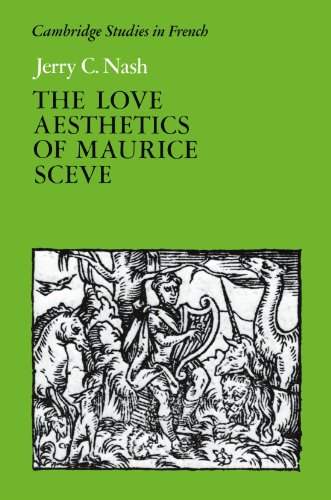 The Love Aesthetics of Maurice Scève: Poetry and Struggle (Cambridge Studies in French, Series Number 34)