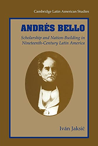Andres Bello: Scholarship and Nation-Building in Nineteenth-Century Latin America