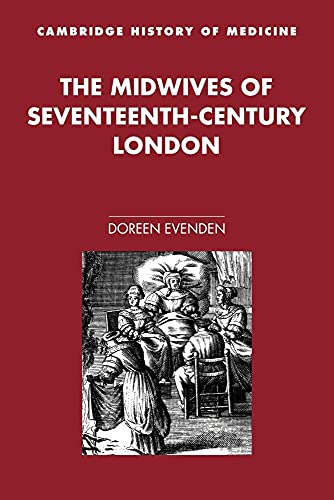 The Midwives of Seventeenth-Century London (Cambridge Studies in the History of Medicine)