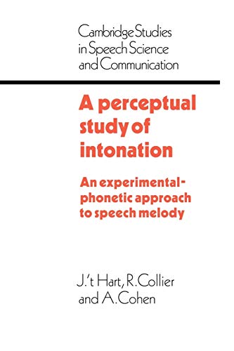 A Perceptual Study of Intonation: An Experimental-Phonetic Approach to Speech Melody (Cambridge Studies in Speech Science and Communication)