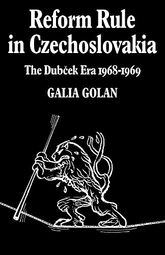 Reform Rule in Czechoslovakia: The Dubcek Era 1968–1969: 11 (Cambridge Russian, Soviet and Post-Soviet Studies)