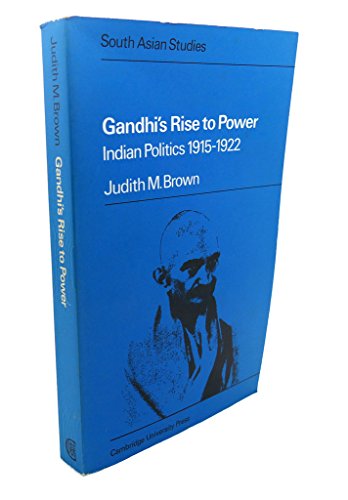 Gandhi's Rise to Power: Indian Politics 1915–1922 (Cambridge South Asian Studies, Series Number 11)