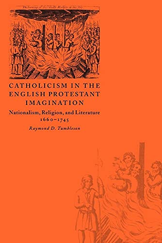 Catholicism in the English Protestant Imagination: Nationalism, Religion, and Literature, 1660–1745